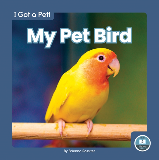 I Got a Pet! My Pet Bird, Hardback Book