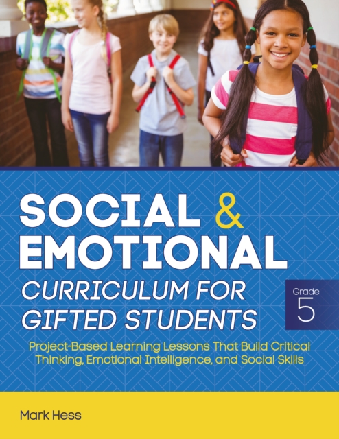 Social and Emotional Curriculum for Gifted Students : Grade 5, Project-Based Learning Lessons That Build Critical Thinking, Emotional Intelligence, and Social Skills, Paperback / softback Book