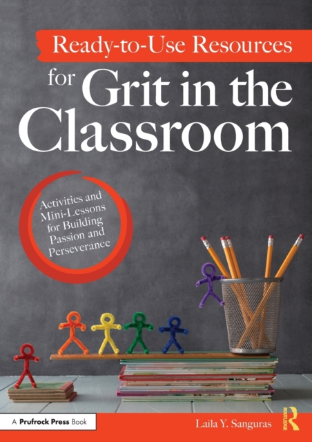 Ready-to-Use Resources for Grit in the Classroom : Activities and Mini-Lessons for Building Passion and Perseverance,  Book
