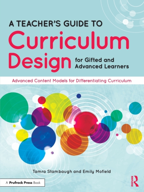 A Teacher's Guide to Curriculum Design for Gifted and Advanced Learners : Advanced Content Models for Differentiating Curriculum,  Book