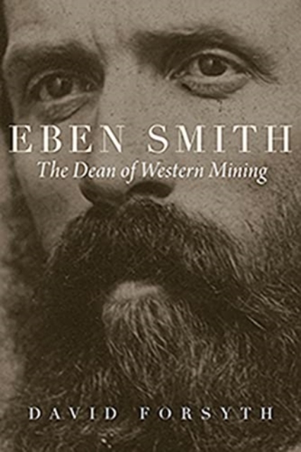 Eben Smith : The Dean of Western Mining, Hardback Book