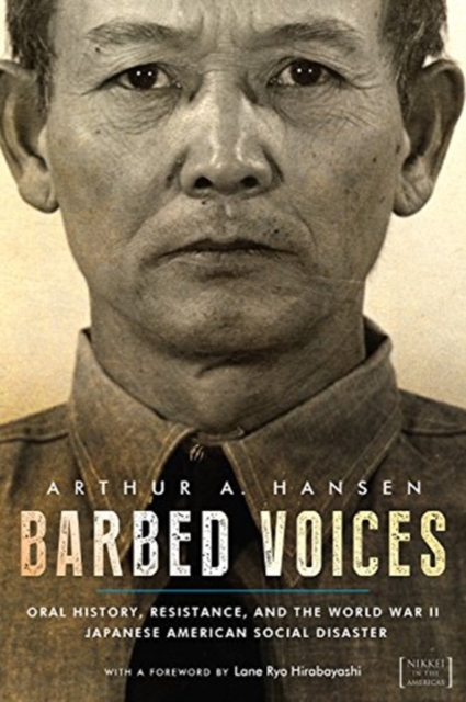 Barbed Voices : Oral History, Resistance, and the World War II Japanese American Social Disaster, Paperback / softback Book