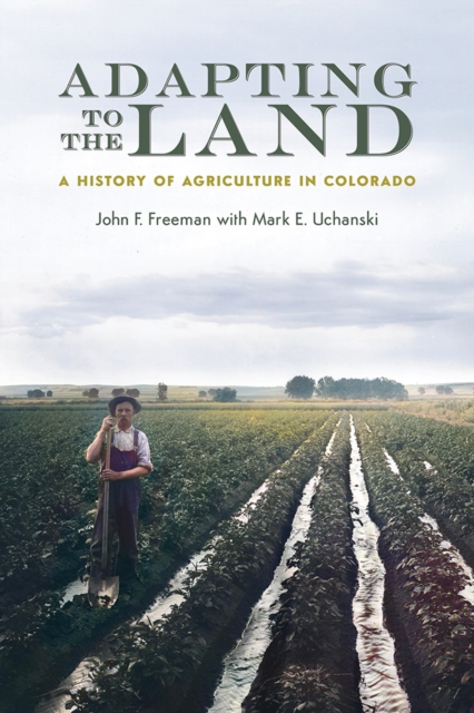Adapting to the Land : A History of Agriculture in Colorado, EPUB eBook
