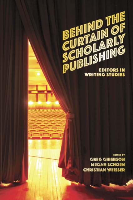 Behind the Curtain of Scholarly Publishing : Editors in Writing Studies, Electronic book text Book