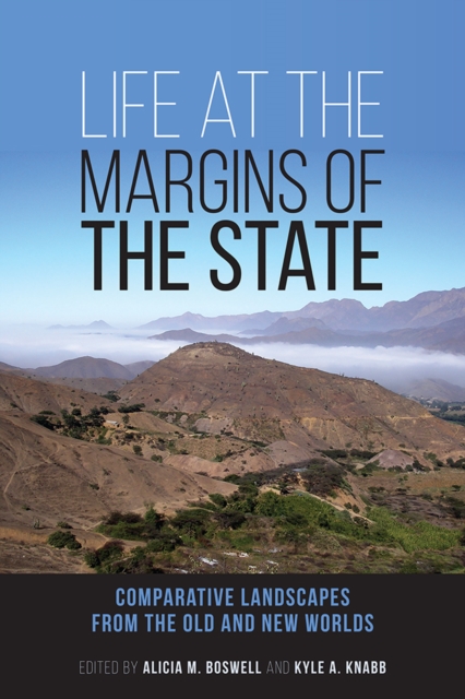 Life at the Margins of the State : Comparative Landscapes from the Old and New Worlds, PDF eBook