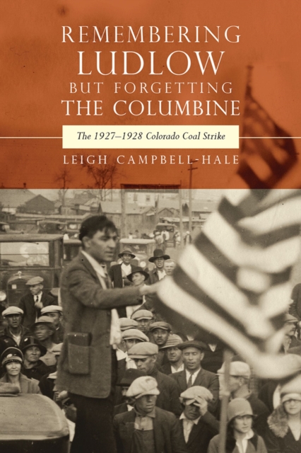 Remembering Ludlow But Forgetting the Columbine : The 1927-1928 Colorado Coal Strike, Hardback Book