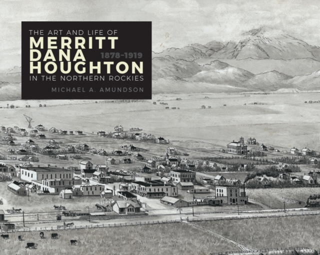 The Art and Life of Merritt Dana Houghton in the Northern Rockies, 1878-1919, PDF eBook