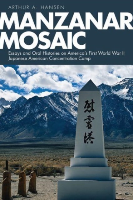Manzanar Mosaic : Essays and Oral Histories on America's First World War II Japanese American Concentration Camp, Hardback Book