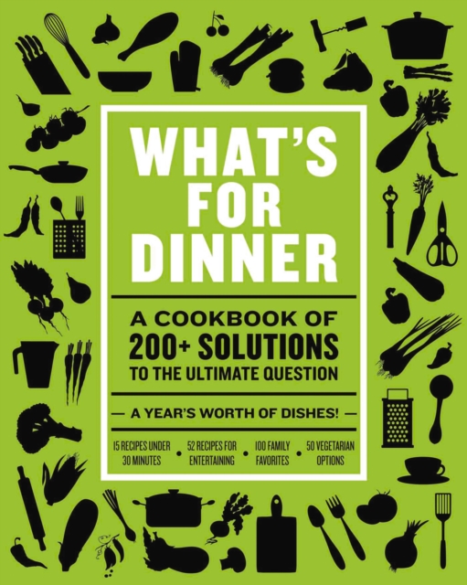 What's for Dinner : Over 200 Seasonal Recipes from Weekend Feasts to Fast Weeknight Meals, Hardback Book