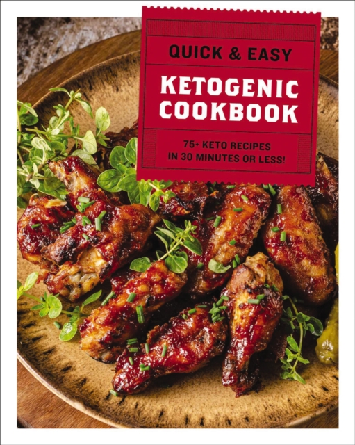 The Quick and   Easy Ketogenic Cookbook : More than 75 Recipes in 30 Minutes or Less, Hardback Book