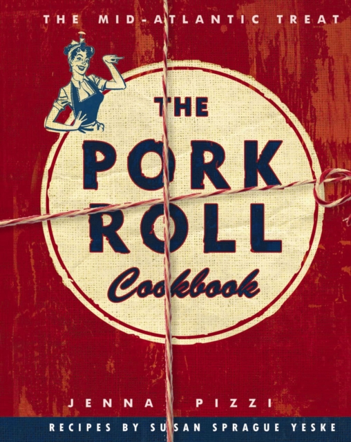 The Pork Roll Cookbook : 50 Recipes for a Regional Delicacy, Paperback / softback Book