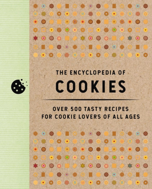 The Encyclopedia of Cookies : Over 500 Tasty Recipes for Cookie Lovers of All Ages, Hardback Book