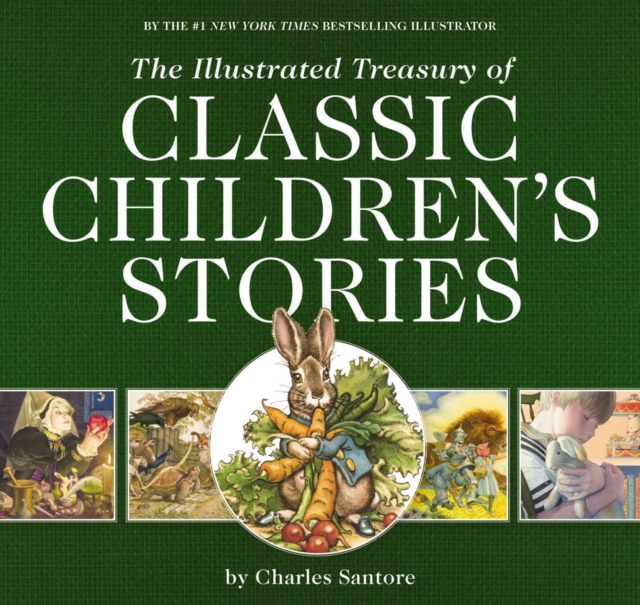 The Illustrated Treasury of Classic Children's Stories : Featuring the artwork of The New York Times Best-selling Illustrator, Charles Santore, Paperback / softback Book
