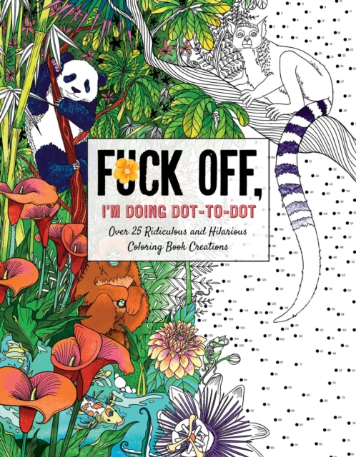 Fuck Off, I'm Doing Dot-to-Dot : 50 Ridiculous and Hilarious Dot to Dot Creations, Paperback / softback Book