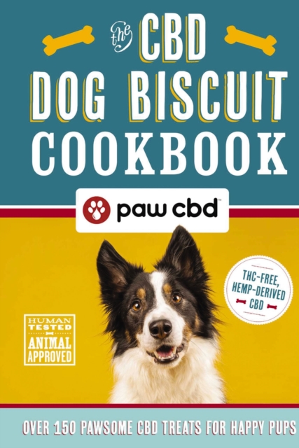 The CBD Dog Biscuit Cookbook : Over 150 Pawsome CBD Treats for Happy Pups, Hardback Book