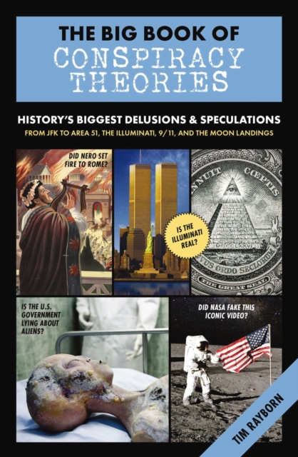 The Big Book of Conspiracy Theories : History's Biggest Delusions and   Speculations, From JFK to Area 51, the Illuminati, 9/11, and the Moon Landings, Hardback Book