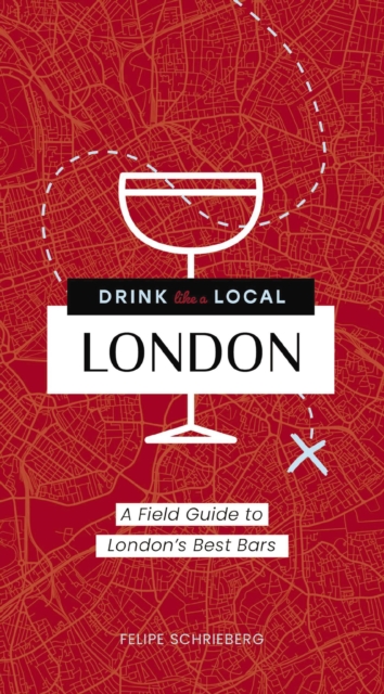 Drink Like a Local London : A Field Guide to London's Best Bars, Paperback / softback Book