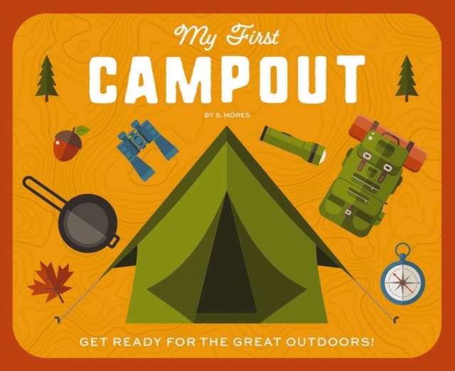 My First Campout : Get Ready for the Great Outdoors with this Interactive Board Book!, Board book Book