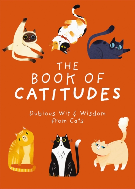 The Book of Catitudes : Dubious Wit and   Wisdom from Cats, Hardback Book