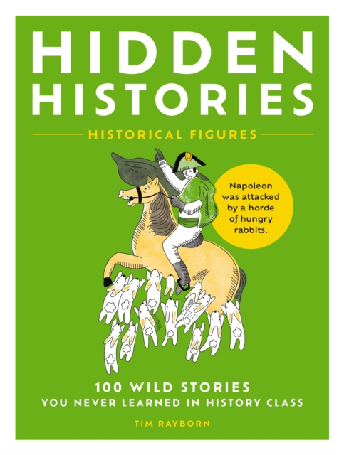 Hidden Histories : 100 Wild Stories You Never Learned in History Class, Paperback / softback Book