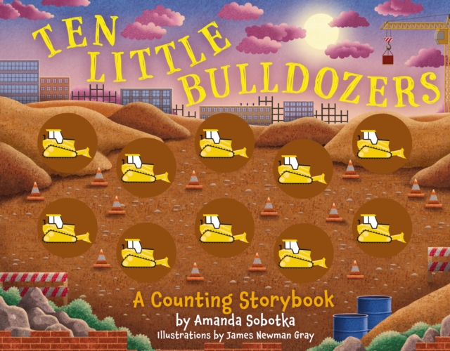 Ten Little Bulldozers : A Counting Storybook, Board book Book