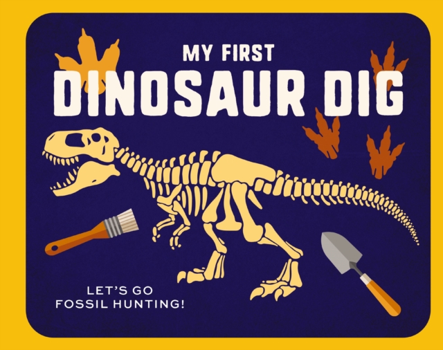 My First Dinosaur Dig : Let's Go Fossil Hunting!, Hardback Book