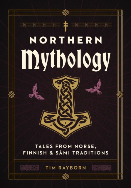 Northern Mythology : Tales from Norse, Finnish, and Sami Traditions, Hardback Book