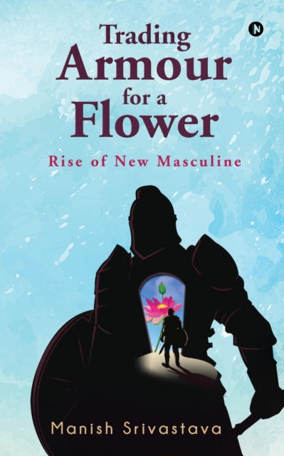 Trading Armour for a Flower, Paperback / softback Book