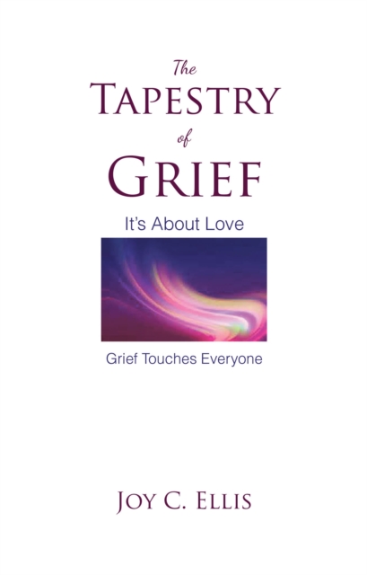 The Tapestry Of Grief : It's About Love Grief Touches Everyone, EPUB eBook