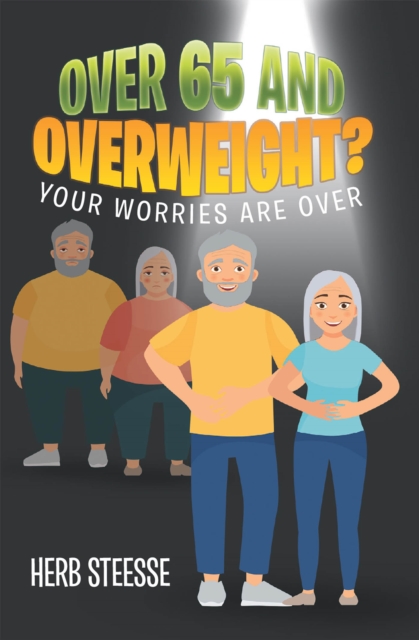 OVER 65 AND OVERWEIGHT? : YOUR WORRIES ARE OVER, EPUB eBook