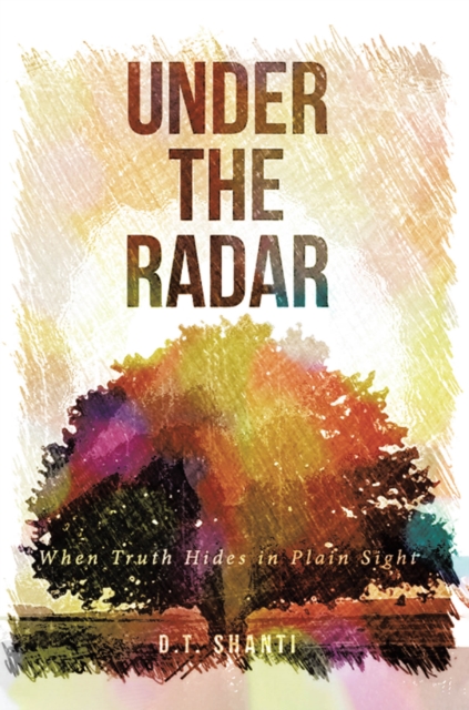 Under the Radar : When Truth Hides in Plain Sight, EPUB eBook