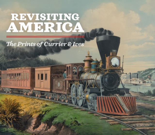 Revisiting America: The Prints of Currier & Ives, Paperback / softback Book