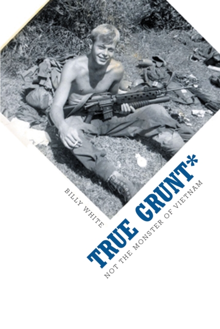 True Grunt* : Not The Monster of Vietnam, EPUB eBook