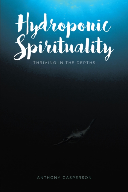 Hydroponic Spirituality : Thriving In The Depths, EPUB eBook