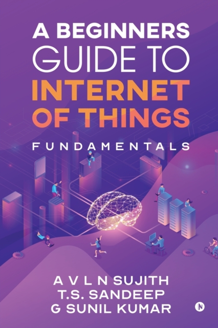 A Beginners Guide to Internet of Things, Paperback / softback Book