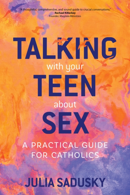 Talking with Your Teen about Sex : A Practical Guide for Catholics, EPUB eBook
