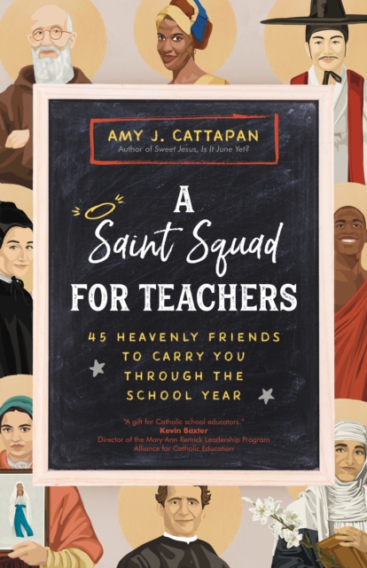 A Saint Squad for Teachers : 45 Heavenly Friends to Carry You through the School Year, EPUB eBook