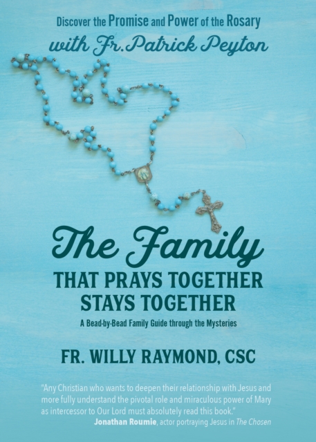 The Family That Prays Together Stays Together : Discover the Promise and Power of the Rosary with Fr. Patrick Peyton, EPUB eBook