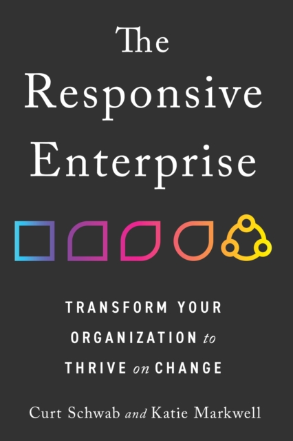 Responsive Enterprise : Transform Your Organization to Thrive on Change, Hardback Book