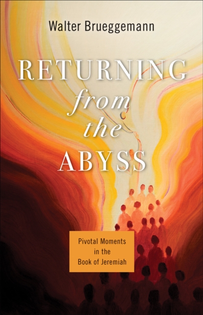 Returning from the Abyss : Pivotal Moments in the Book of Jeremiah, EPUB eBook