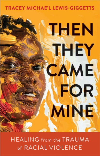 Then They Came for Mine : Healing from the Trauma of Racial Violence, EPUB eBook