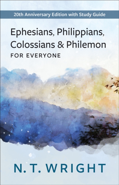 Ephesians, Philippians, Colossians and Philemon for Everyone : 20th Anniversary Edition with Study Guide, EPUB eBook