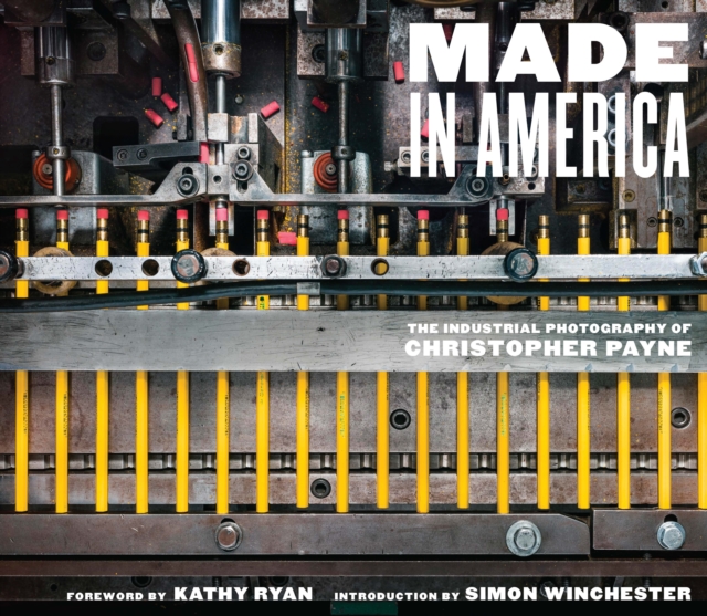Made in America : The Industrial Photography of Christopher Payne, EPUB eBook