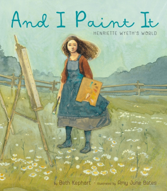 And I Paint It : Henriette Wyeth's World, EPUB eBook