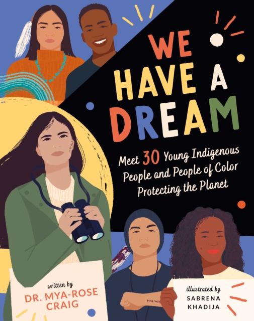 We Have a Dream : Meet 30 Young Indigenous People and People of Color Protecting the Planet, EPUB eBook