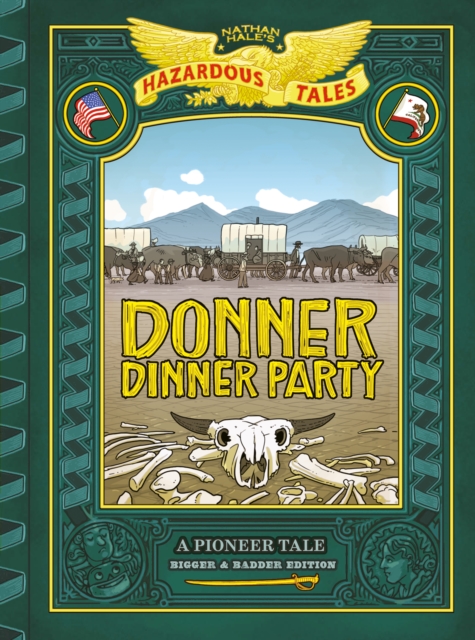 Donner Dinner Party: Bigger & Badder Edition (Nathan Hale's Hazardous Tales #3) : A Pioneer Tale, EPUB eBook