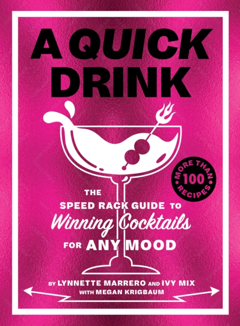 Quick Drink : The Speed Rack Guide to Winning Cocktails for Any Mood, EPUB eBook