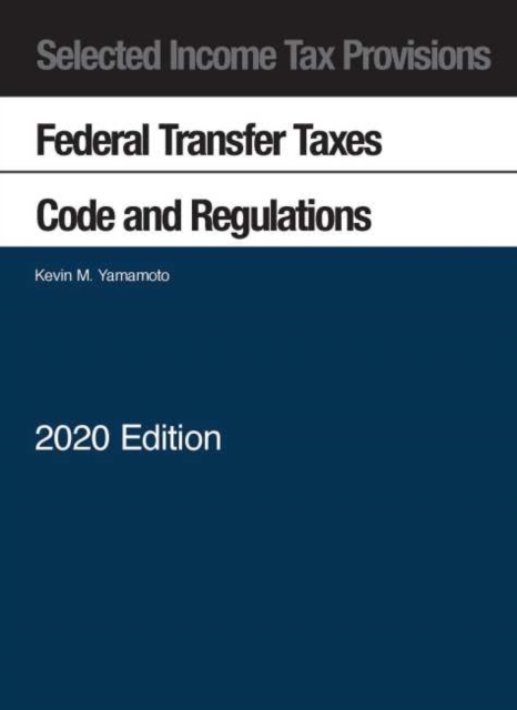 Selected Income Tax Provisions : Federal Transfer Taxes, Code and Regulations, 2020, Paperback / softback Book