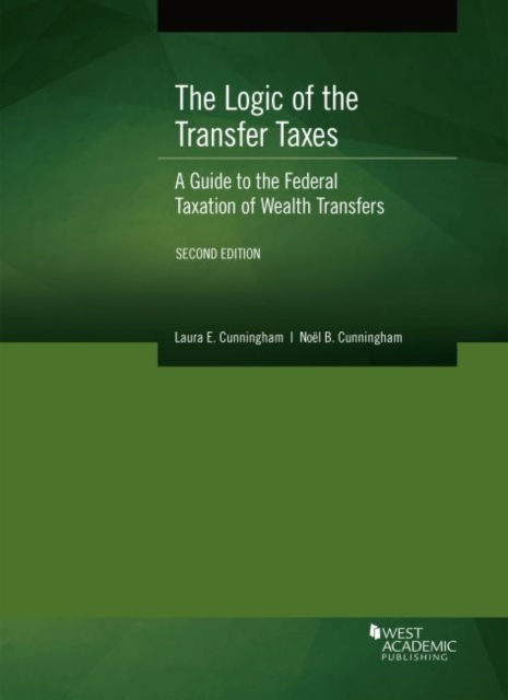The Logic of the Transfer Taxes : A Guide to the Federal Taxation of Wealth Transfers, Paperback / softback Book