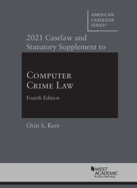 2021 Caselaw and Statutory Supplement to Computer Crime Law, Paperback / softback Book